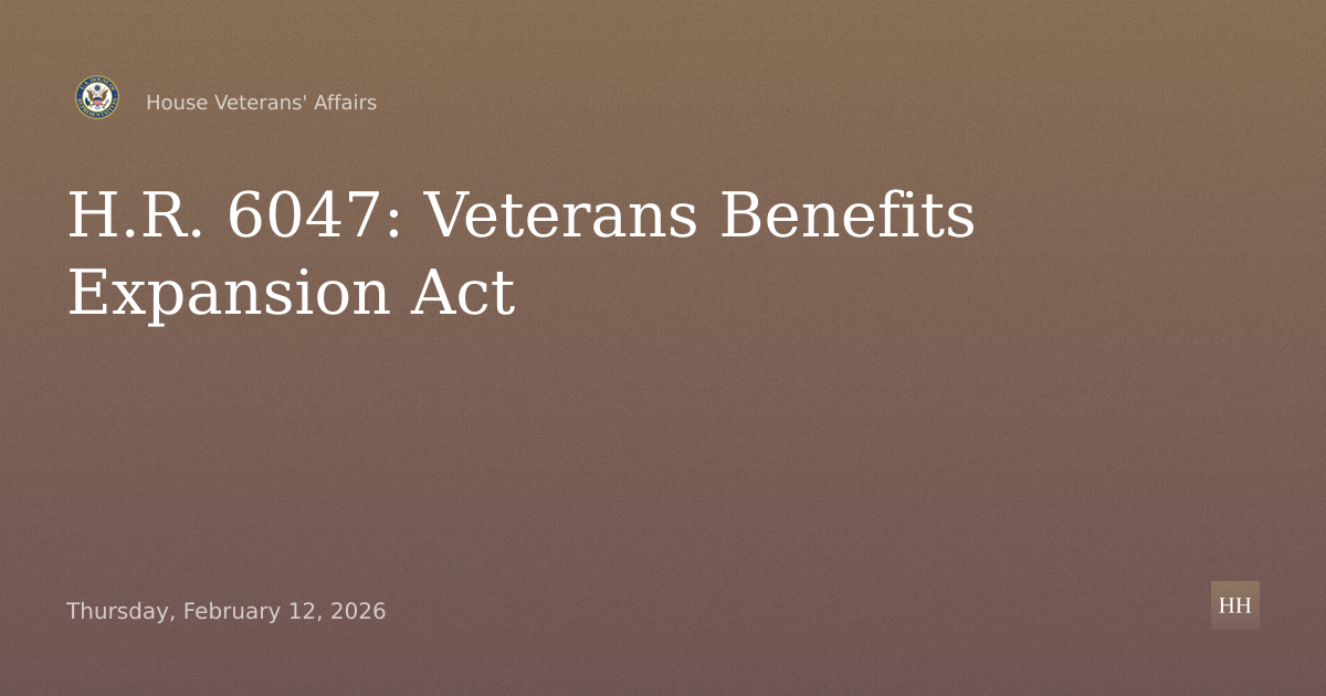 H.R. 6047, the “Sharri Briley and Eric Edmundson Veterans 
Benefits Expansion Act of 2026”