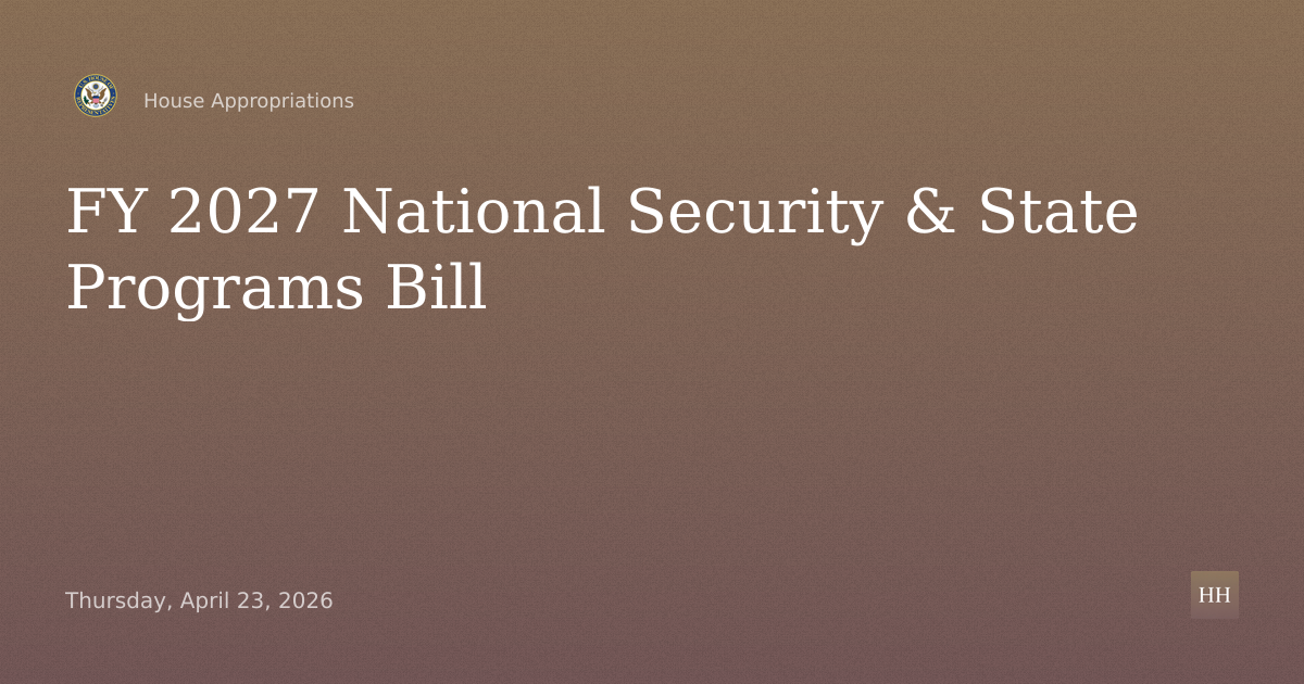 Fiscal Year 2027 National Security, Department of State, and Related Programs Bill