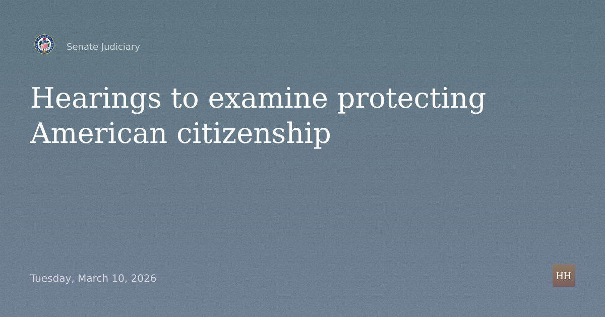 Hearings to examine protecting American citizenship