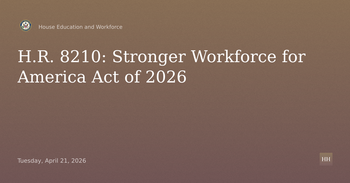 H.R. 8210, the "A Stronger Workforce for America Act of 2026"