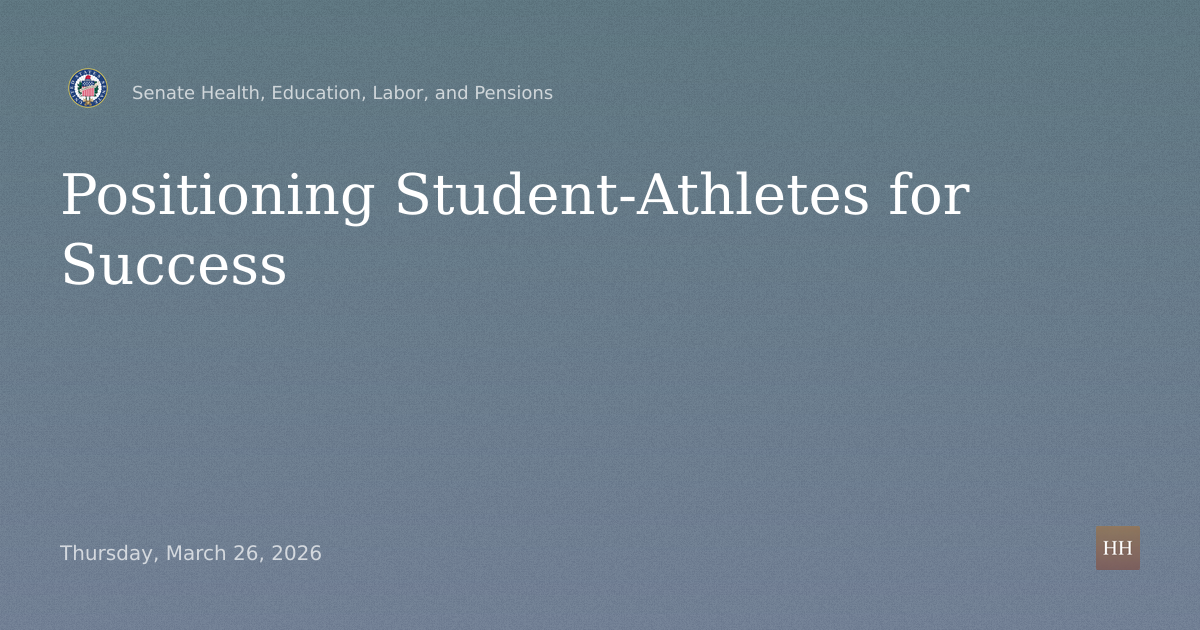 Hearings to examine positioning student-athletes for success in school and beyond.