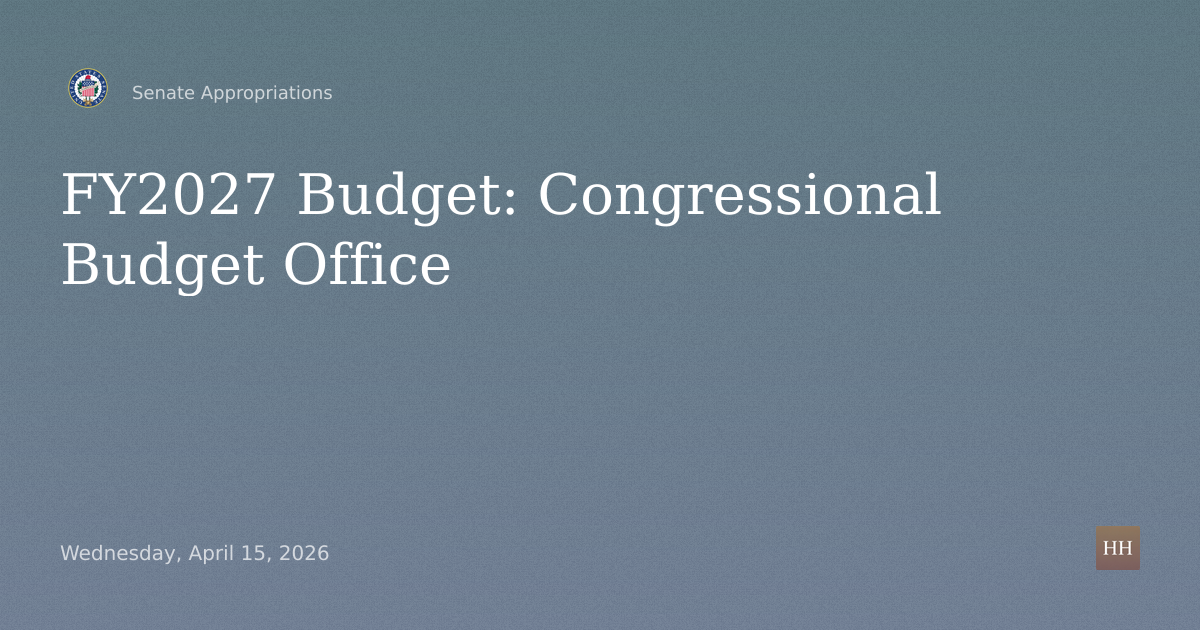 Hearings to examine the fiscal year 2027 budget requests for the Congressional Budget Office