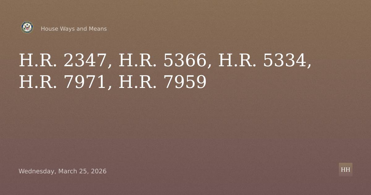 H.R. 2347, H.R. 5366, H.R. 5334, H.R. 7971, H.R. 7959