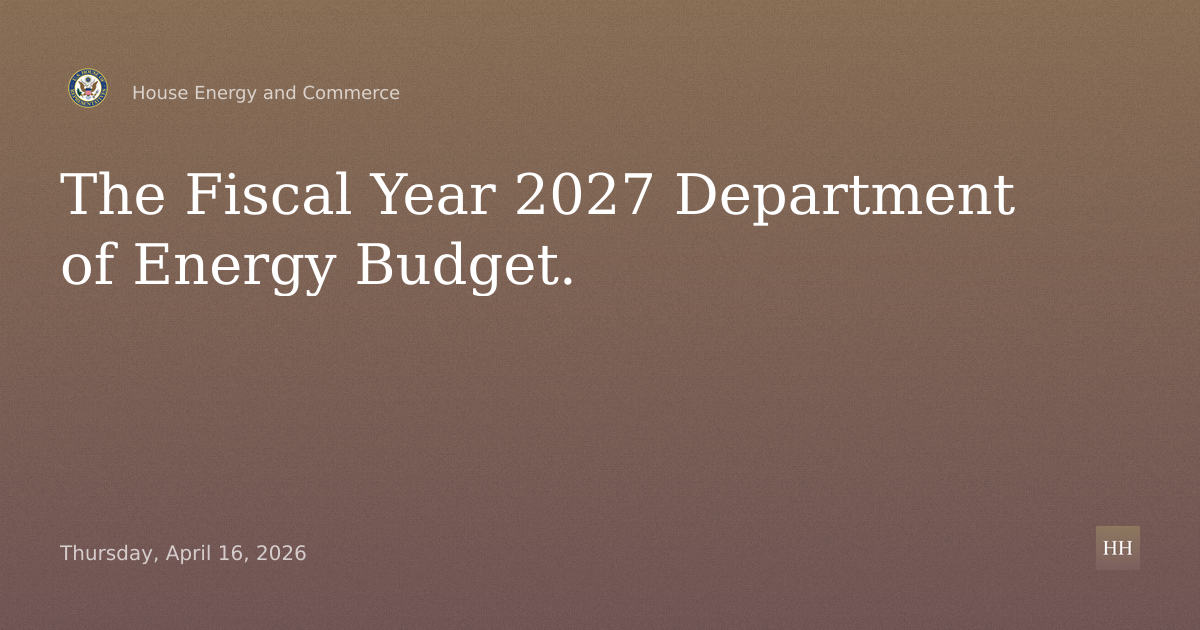 The Fiscal Year 2027 Department of Energy Budget.