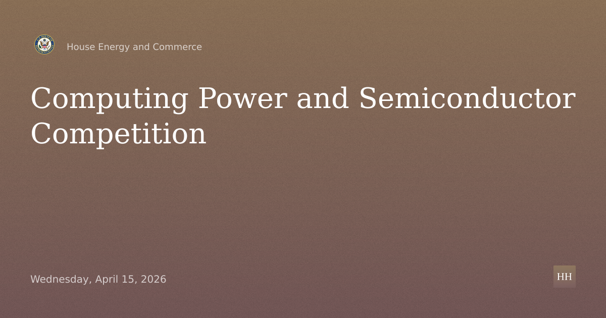 Computing Power and Competition: Examining the Semiconductor Ecosystem.