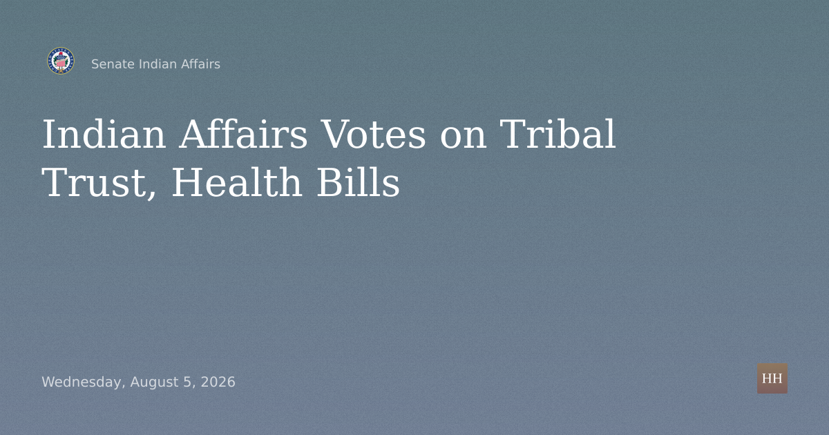 Business Meeting on Tribal Trust Lands and Health Care Bills