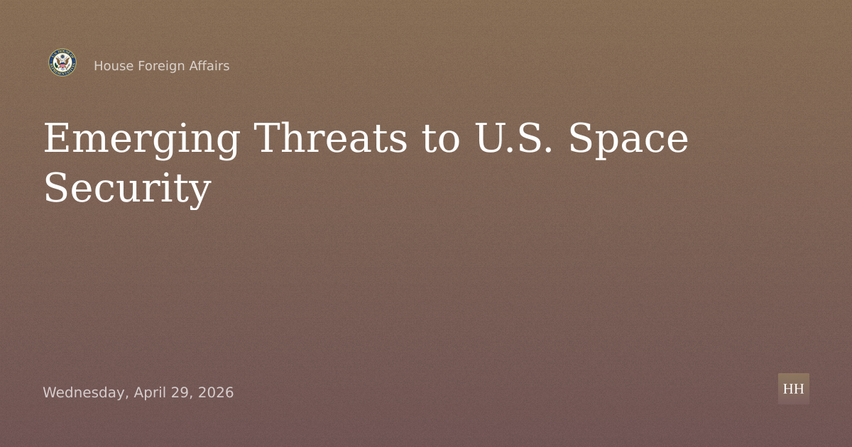 Orbits of Influence: Emerging Threats to U.S. Space Security and Foreign Policy Implications