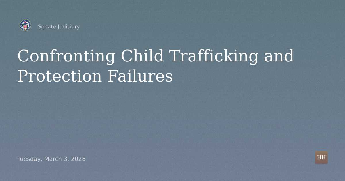 Hearings to examine confronting child trafficking and the failure to protect America's most