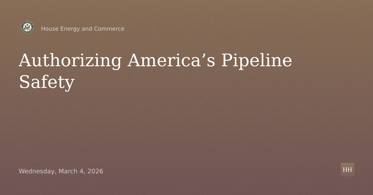 America’s Energy Infrastructure: Authorizing Pipeline Safety