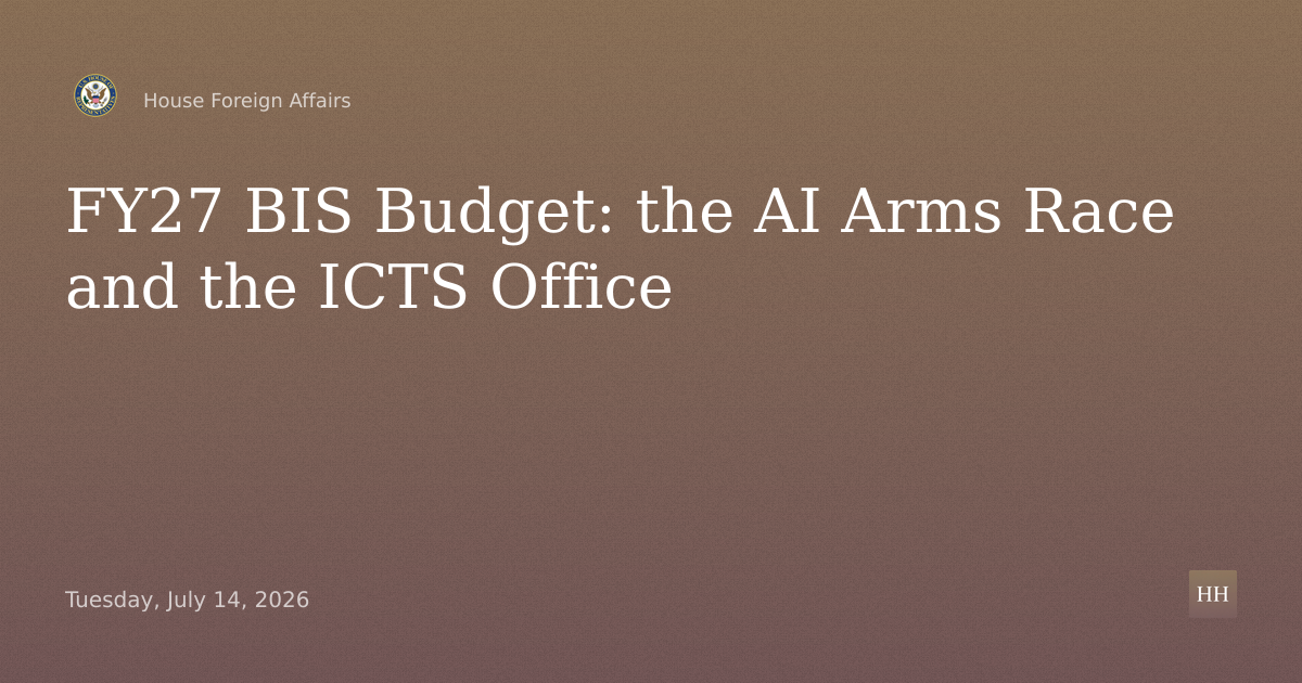 FY27 BIS Budget: the AI Arms Race and the ICTS Office