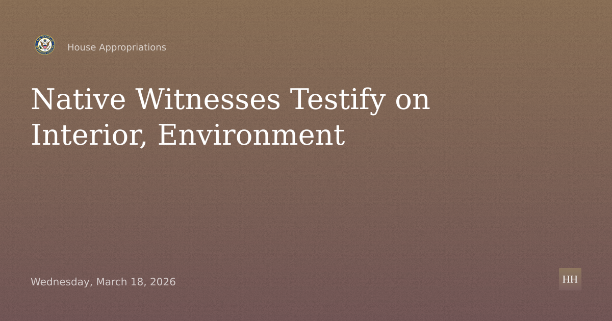 Interior, Environment Agencies: American Indian, Alaska Native Witnesses Day 2
