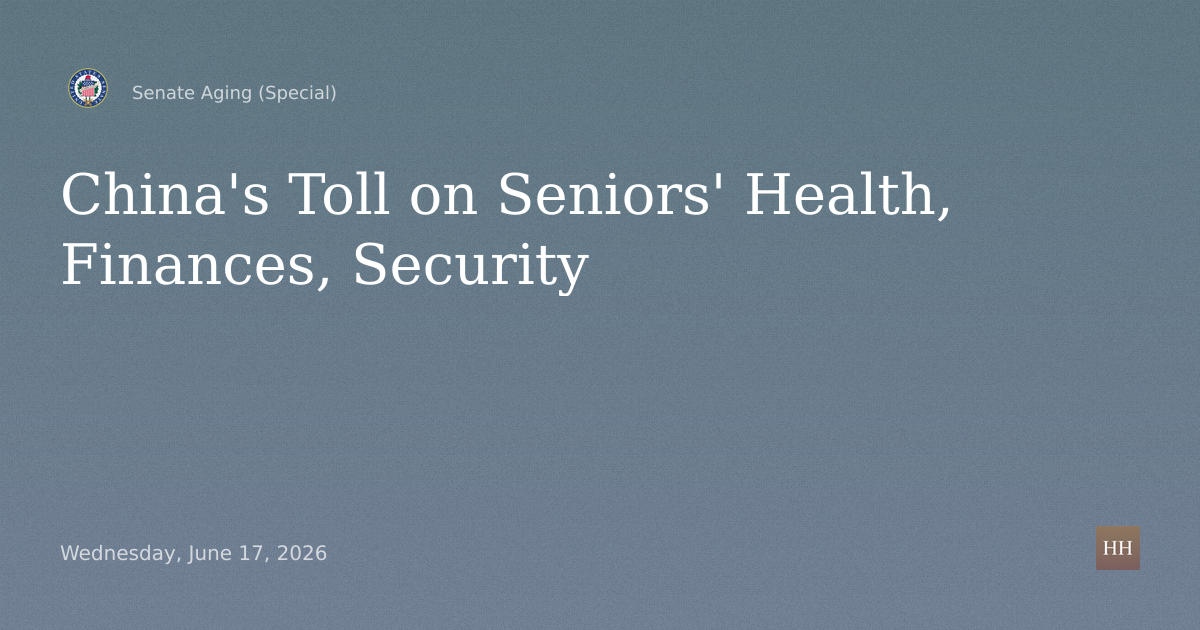 Hearings to examine China's toll on older Americans' health, finances, and security.