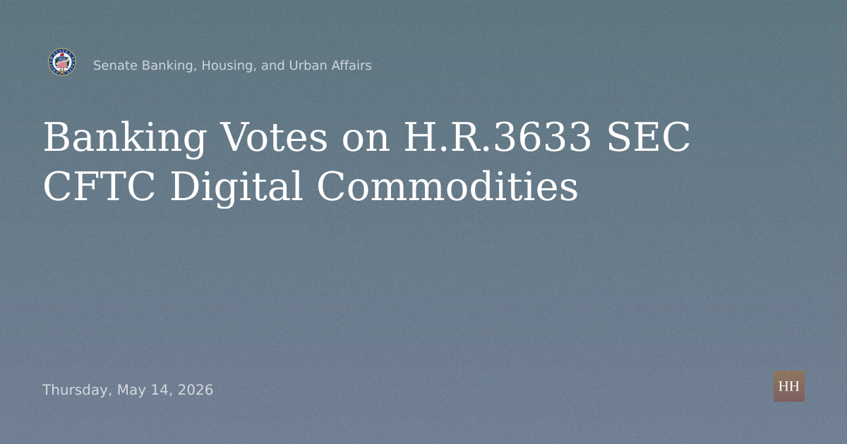 Business Meeting on H.R.3633: SEC and CFTC Regulation of Digital Commodities