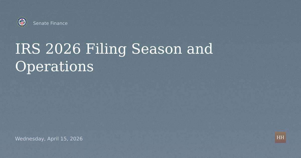 Hearings to examine the IRS 2026 filing season and IRS operations.