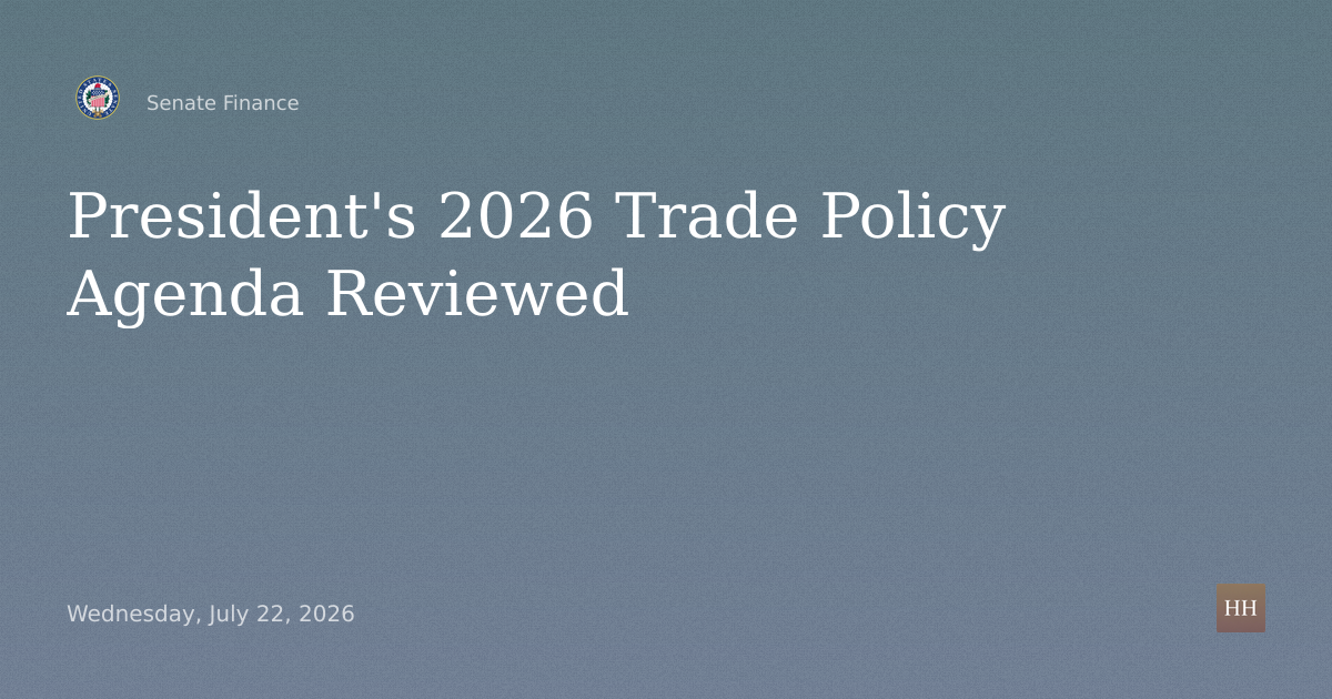Hearings to examine the President's 2026 trade policy agenda.