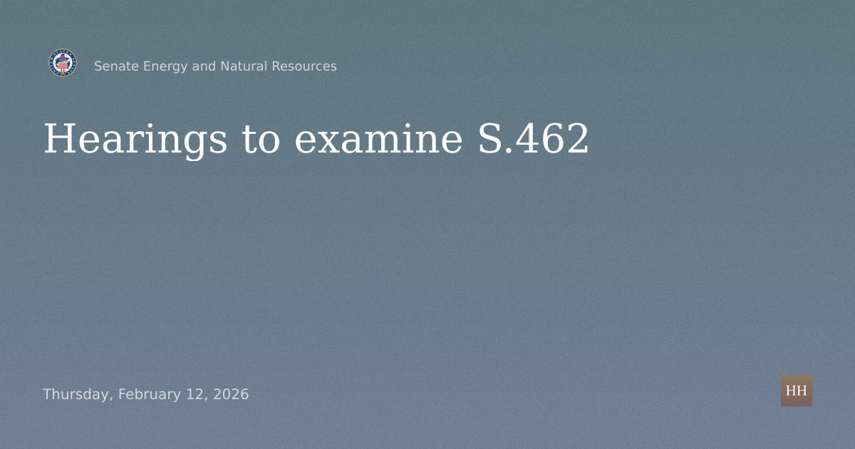 Hearings to examine S.462