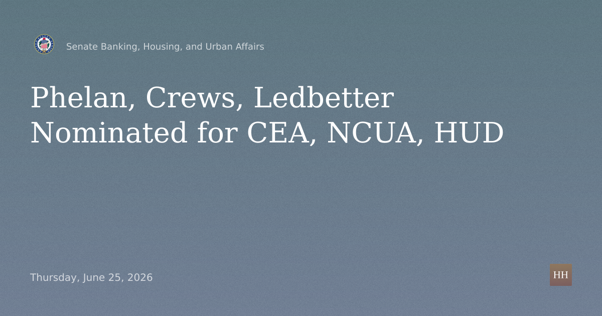 Nominations of Phelan for CEA Chair, Crews for NCUA Board, Ledbetter for HUD IG