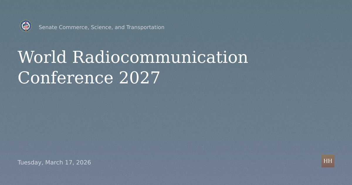 Hearings to examine the World Radiocommunication Conference 2027
