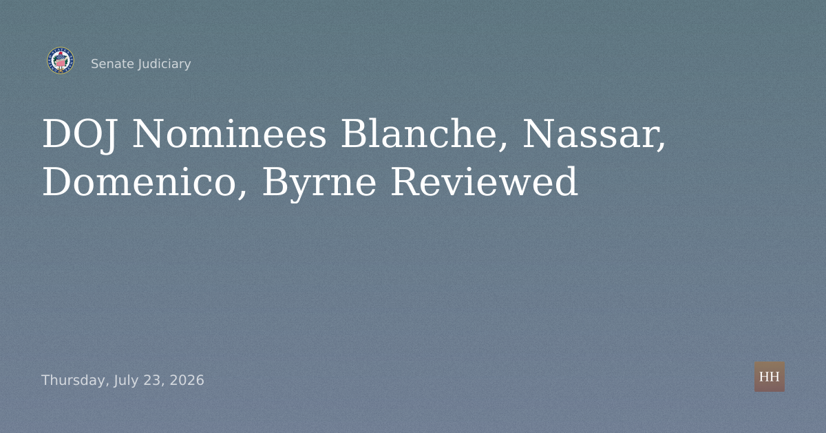 DOJ and Judicial Nominations: Blanche, Nassar, Domenico, Byrne; Subcommittees