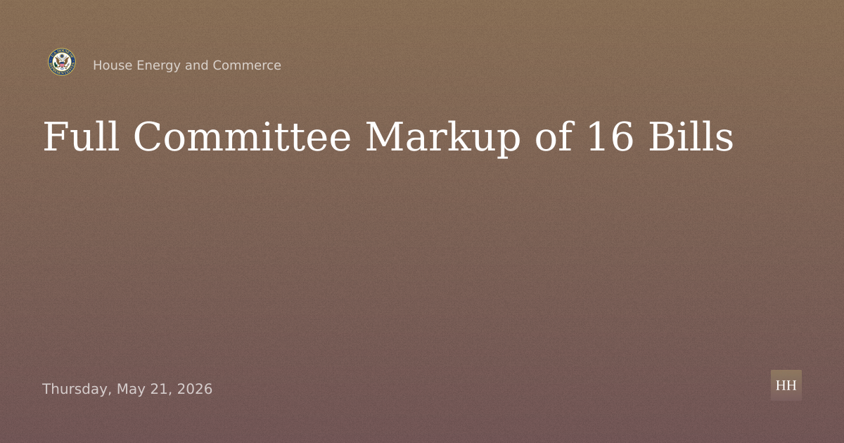 Full Committee Markup of 16 Bills