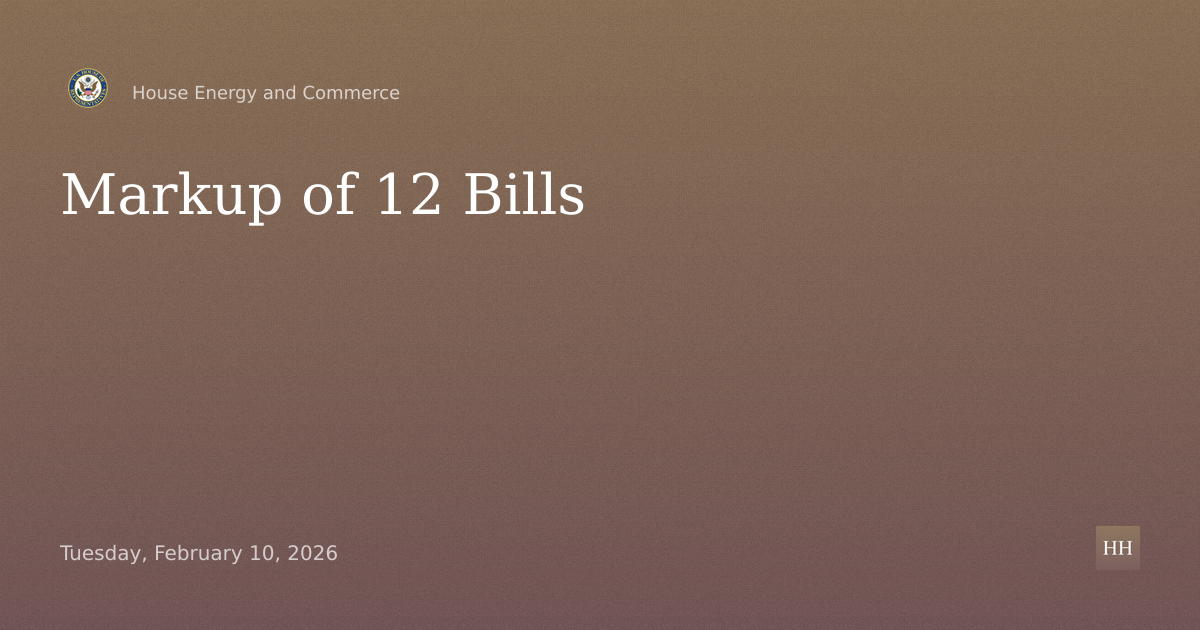 Markup of 12 Bills