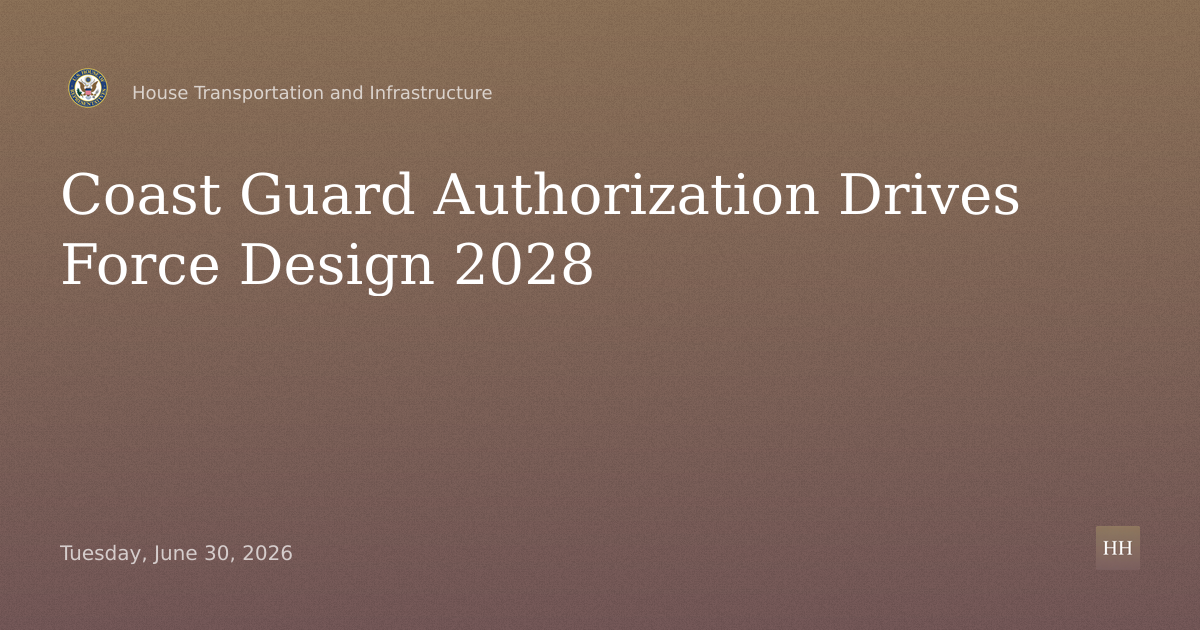 Coast Guard Authorization Act Implementation, Reconciliation, Force Design 2028