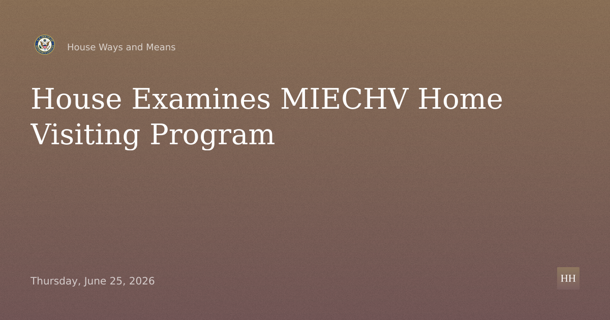 Maternal, Infant, and Early Childhood Home Visiting (MIECHV) Program Hearing