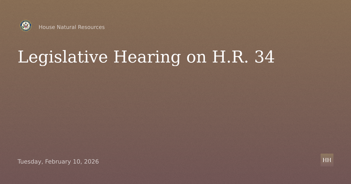 Legislative hearing on six bills:

• H.R. 34 (Rep. Gosar)