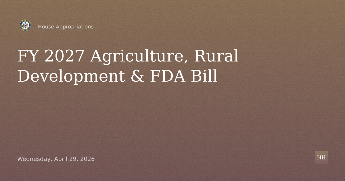 Fiscal Year 2027 Agriculture, Rural Development, Food and Drug Administration, Related Agencies Bill
