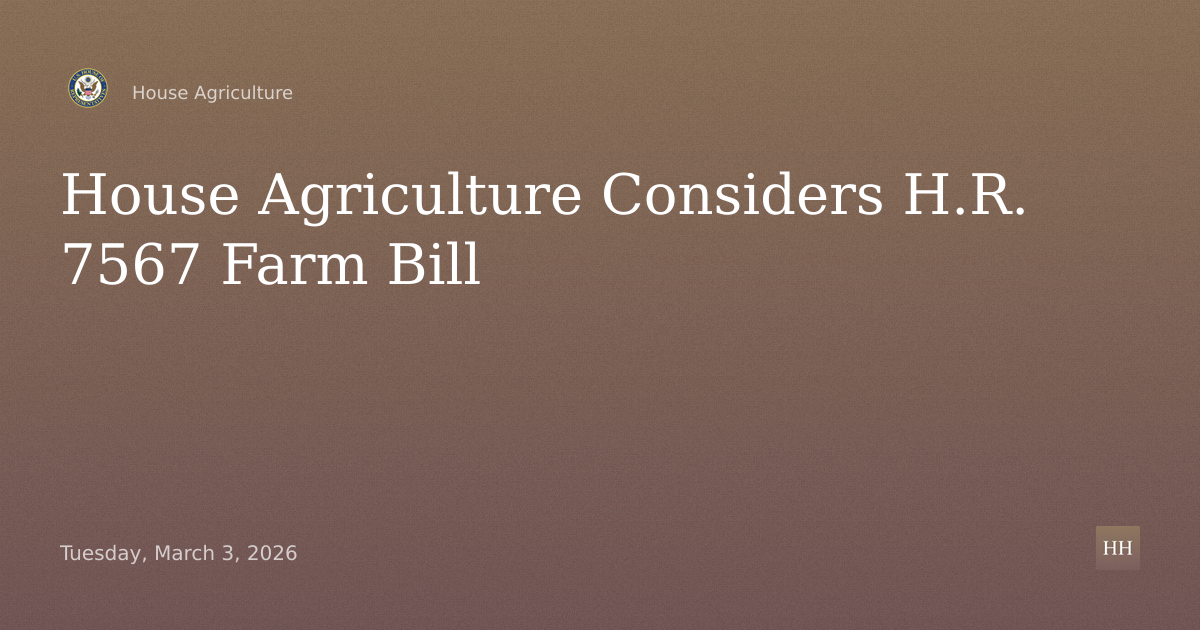 To consider H.R. 7567, the Farm, Food, and National Security Act of 2026
