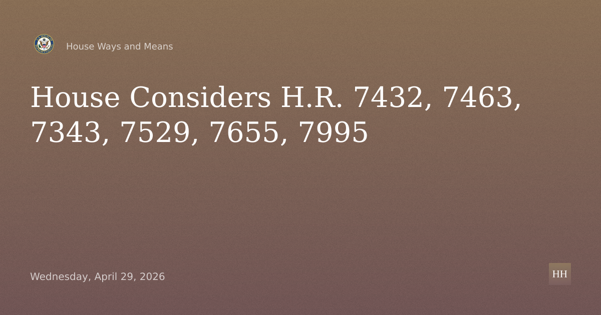 H.R. 7432, H.R. 7463, H.R. 7343, H.R. 7529, H.R. 7655, H.R. 7995