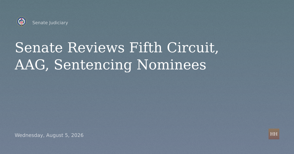 Fifth Circuit Judge, District Judge, AAG and Sentencing Commission Nominations