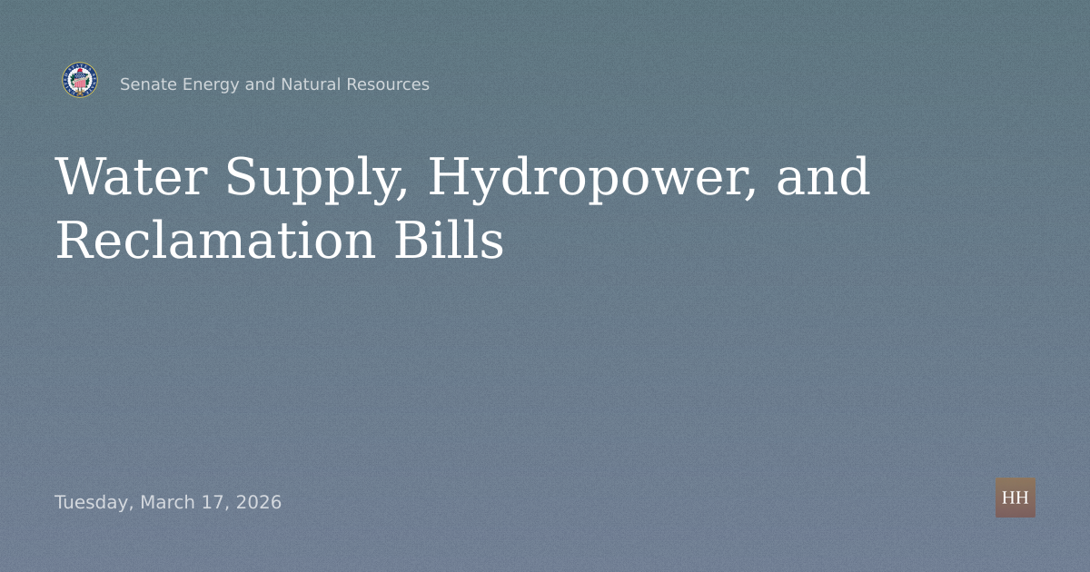 Hearings to Examine Water Supply, Hydropower, and Reclamation Bills