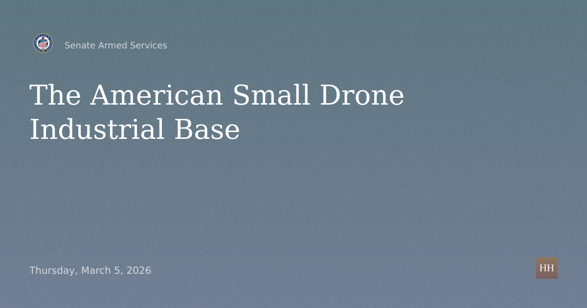 Hearings to examine the American small drone industrial base.