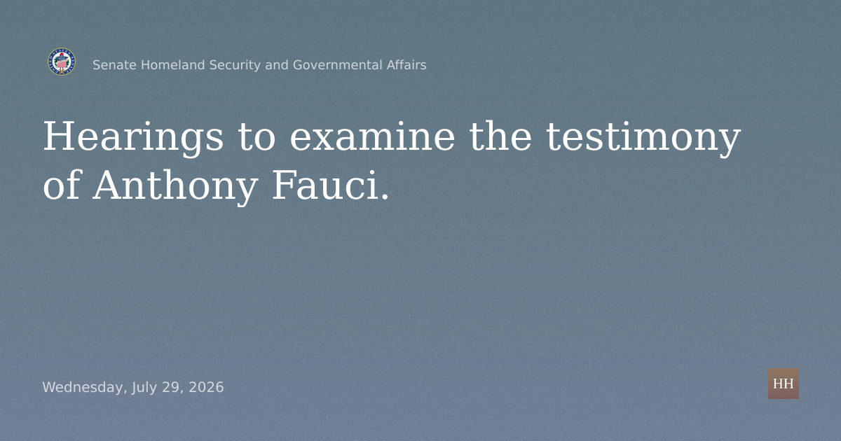 Hearings to examine the testimony of Anthony Fauci.