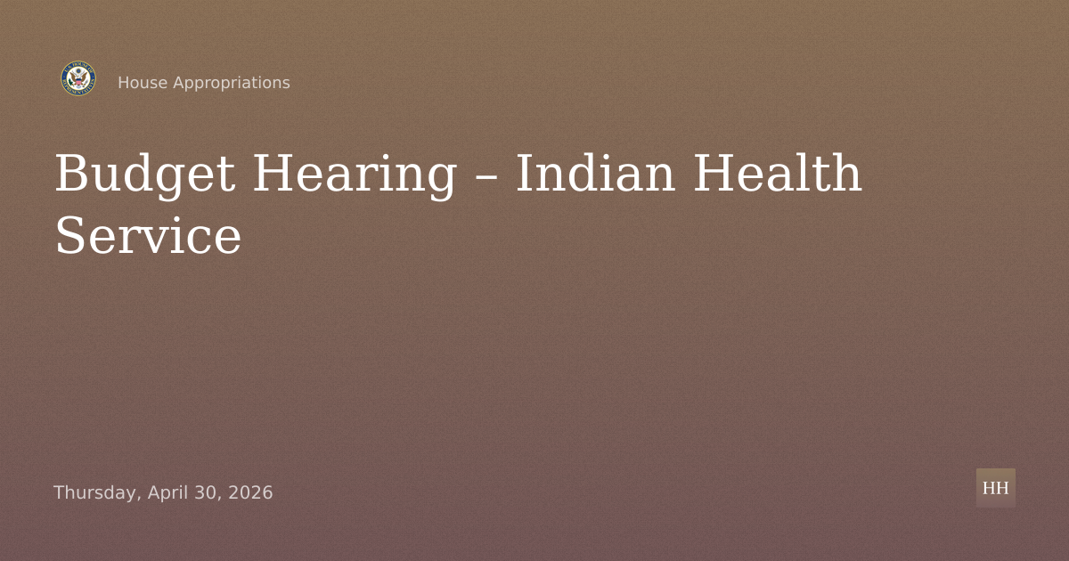 Budget Hearing – Indian Health Service