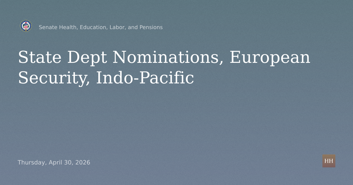 State Dept Nominations and Baltic Sea Hearing on European Security, Indo-Pacific