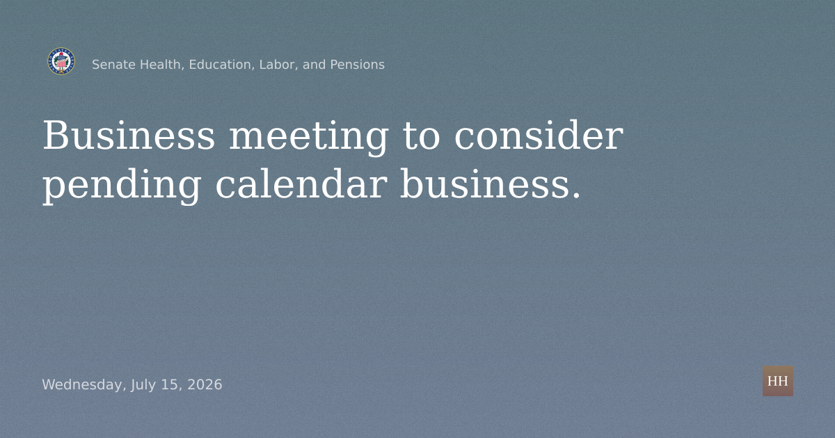 Business meeting to consider pending calendar business.