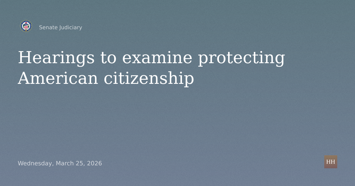 Hearings to examine protecting American citizenship