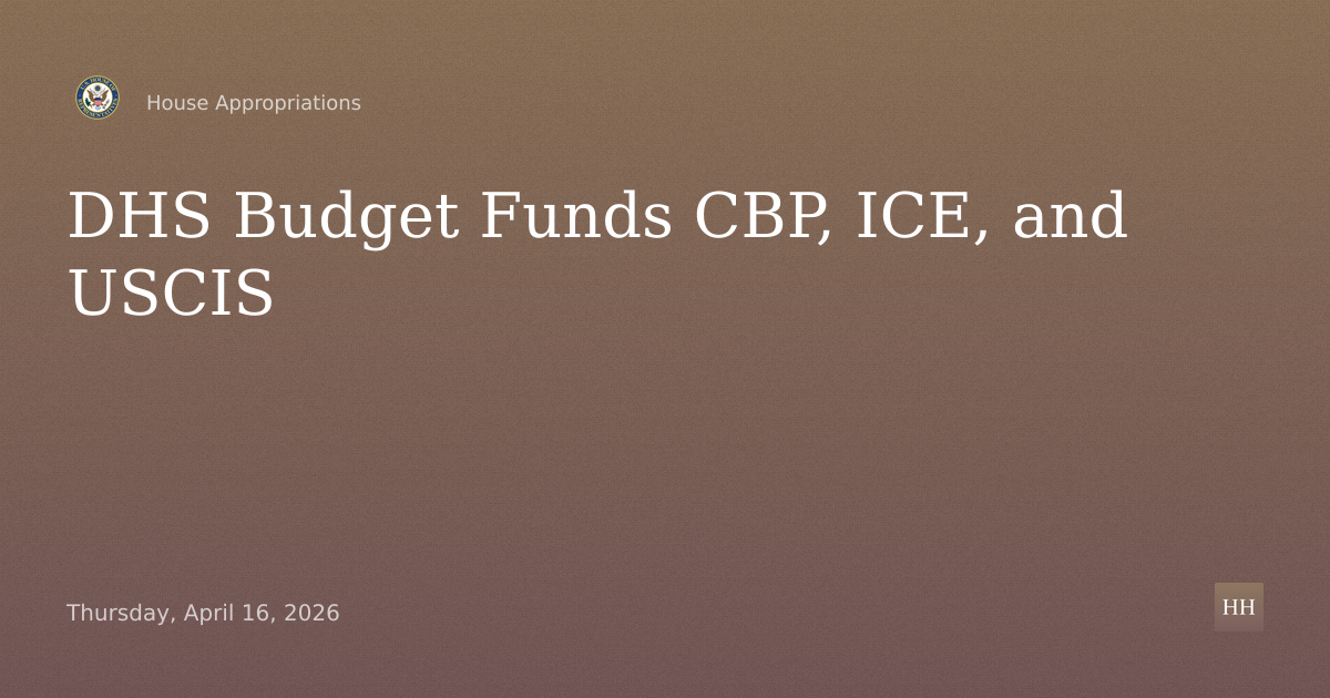 DHS Budget Hearing: CBP, ICE, and U.S. Citizenship and Immigration Services