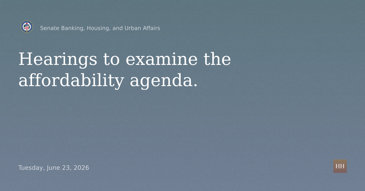 Hearings to examine the affordability agenda.