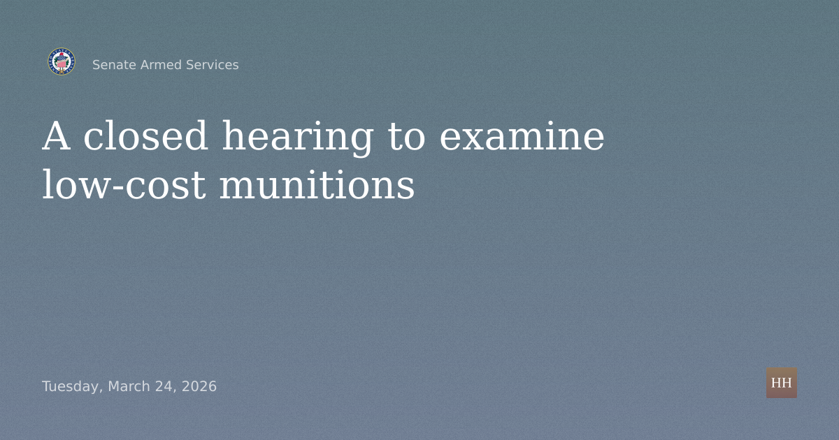 A closed hearing to examine low-cost munitions