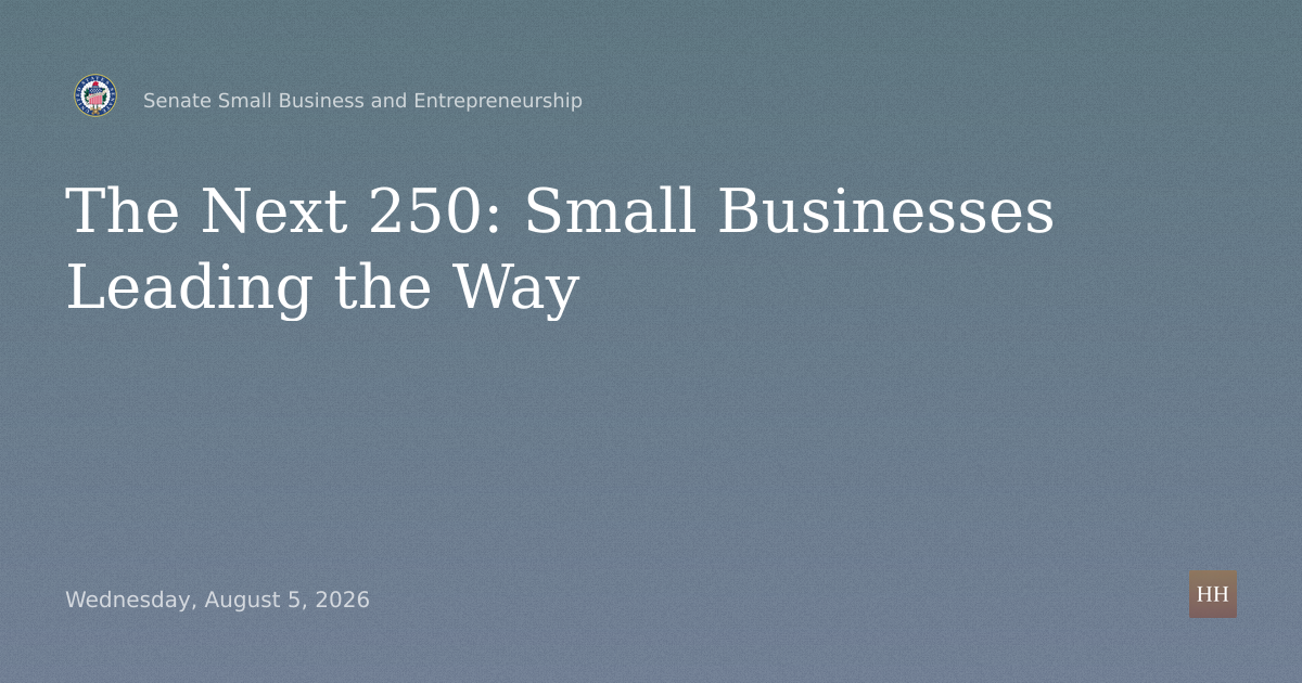Hearings to examine the next 250, focusing on small businesses leading the way.