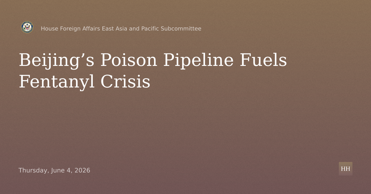 Beijing’s Poison Pipeline: The CCP’s Role in the Fentanyl
Crisis