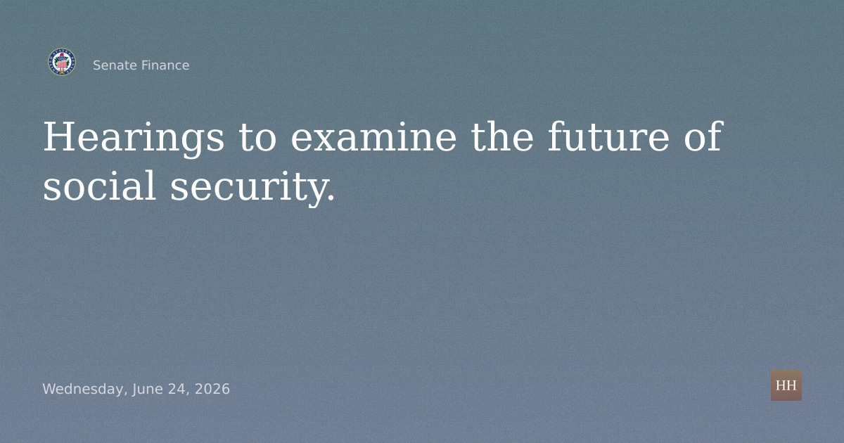 Hearings to examine the future of social security.