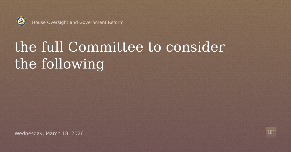 the full Committee to consider the following