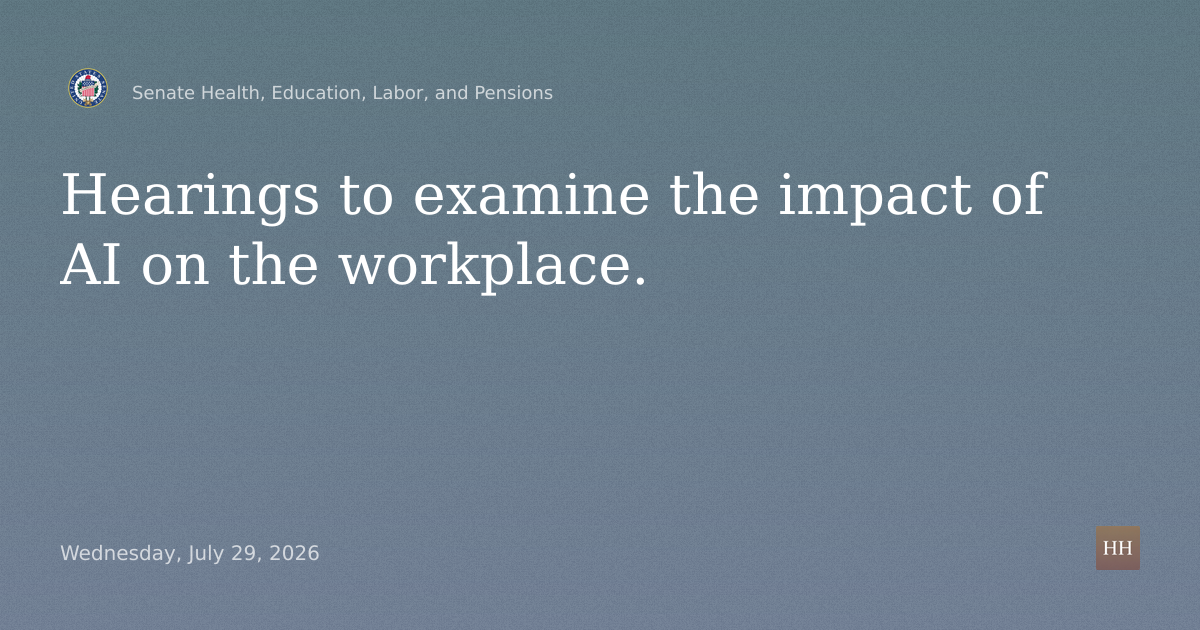 Hearings to examine the impact of AI on the workplace.