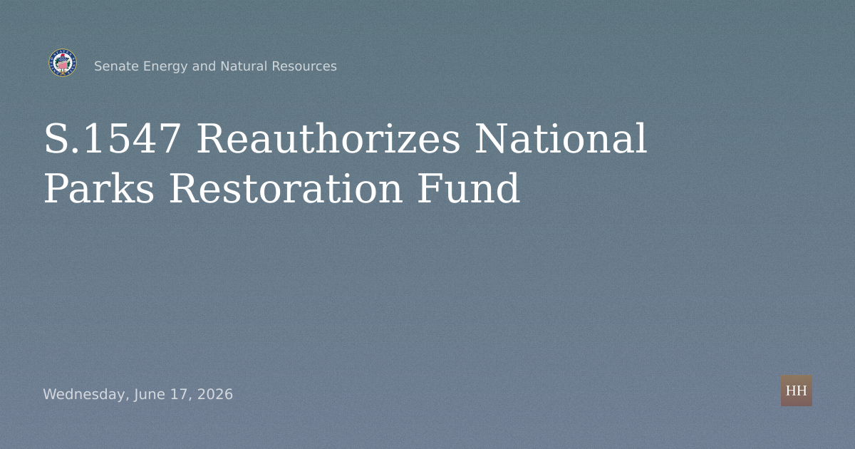 S.1547 to Reauthorize National Parks and Public Land Legacy Restoration Fund