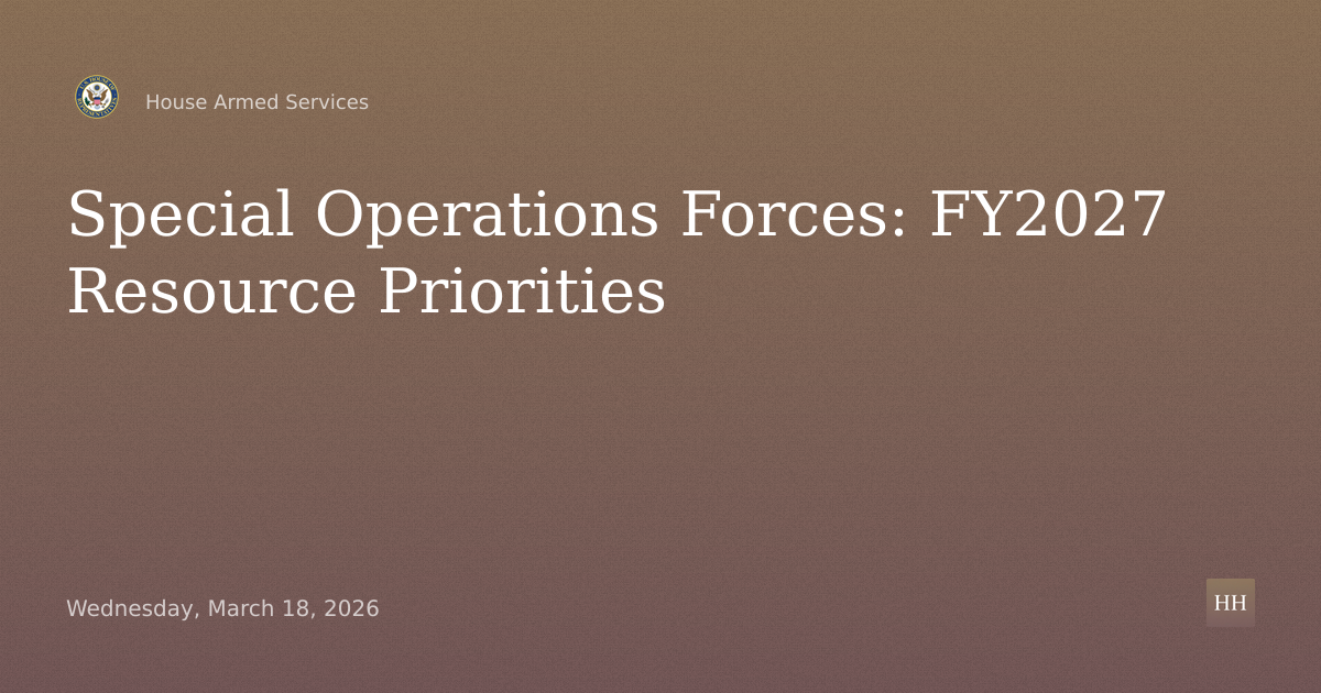 U.S. Special Operations Forces and Command – Challenges and Resource Priorities for Fiscal Year 2027