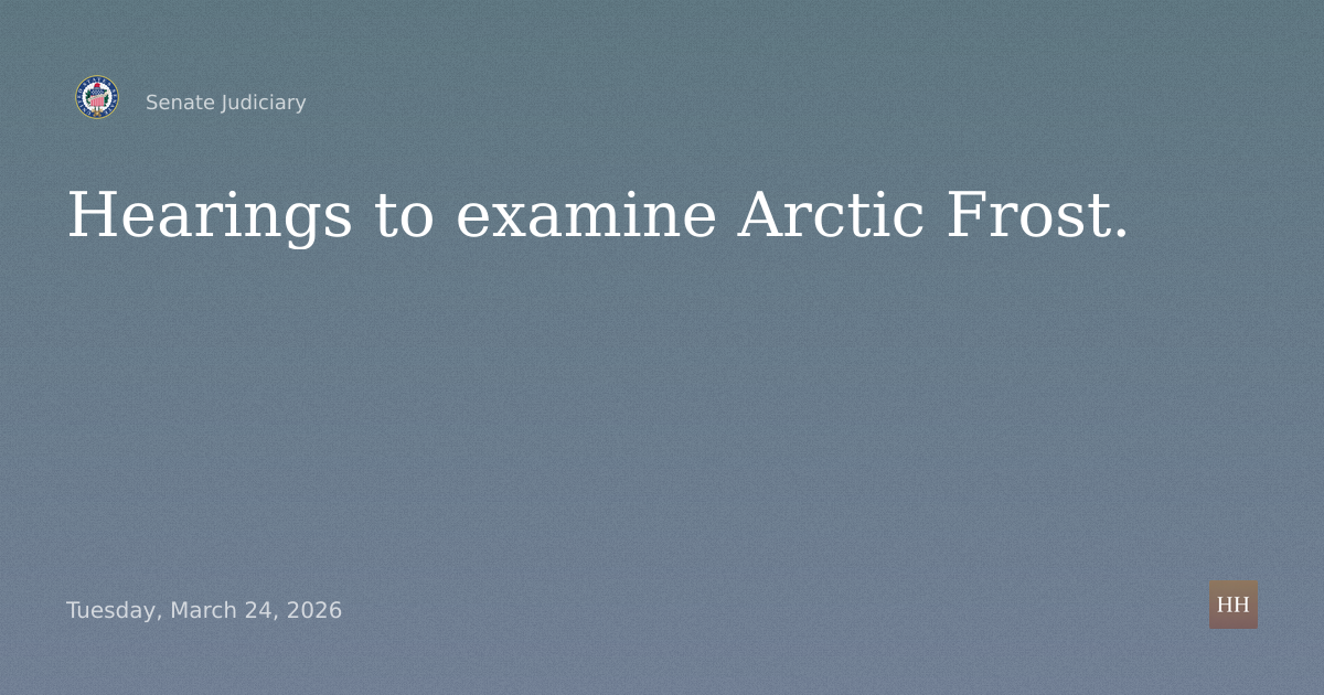 Hearings to examine Arctic Frost.
